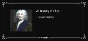 quote all history is a lie robert walpole 125 47 11
