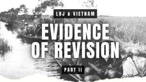 Evidence of Revision - Part 3 - Vietnam & LBJ 2 94288 retrieved featured image