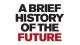 A Brief History of The Future