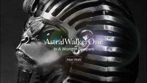 Understanding The Control | Alan Watt 3 Alan Watt In a World of Sleepers AstralWalker