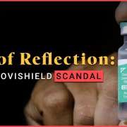 Day of Reflection: The Covishield Scandal | Oracle Films 115555 retrieved featured image