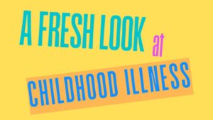 A Fresh Look at Childhood Illness - Dawn Lester | Dr. Tom Cowan A Fresh Look at Childhood Illness - Dawn Lester 01